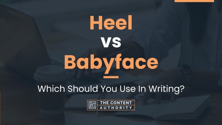 Heel vs Babyface: Which Should You Use In Writing?