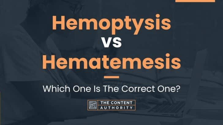 Hemoptysis vs Hematemesis: Which One Is The Correct One?