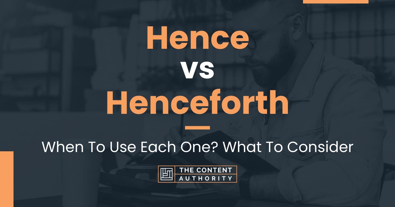 Hence vs Henceforth: When To Use Each One? What To Consider