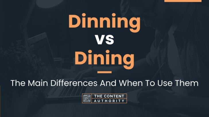Dinning vs Dining: The Main Differences And When To Use Them
