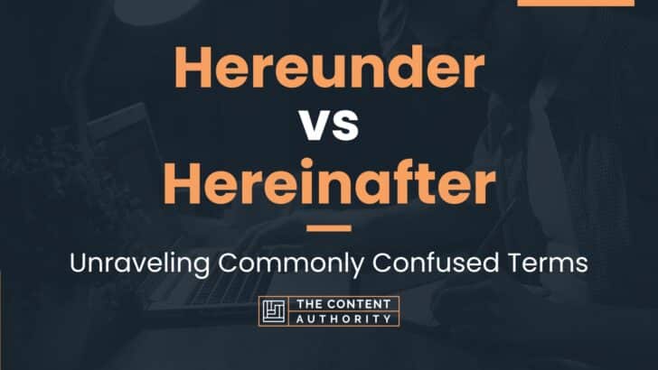 Hereunder vs Hereinafter: Unraveling Commonly Confused Terms