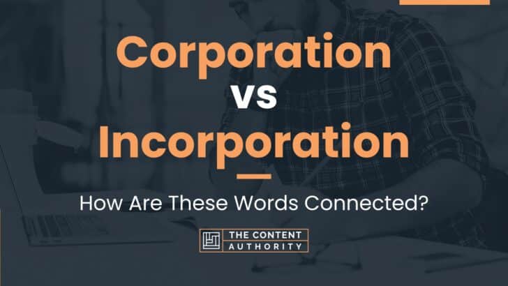 Corporation vs Incorporation: How Are These Words Connected?