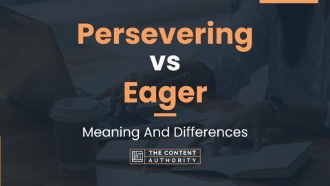 Persevering vs Eager: Meaning And Differences