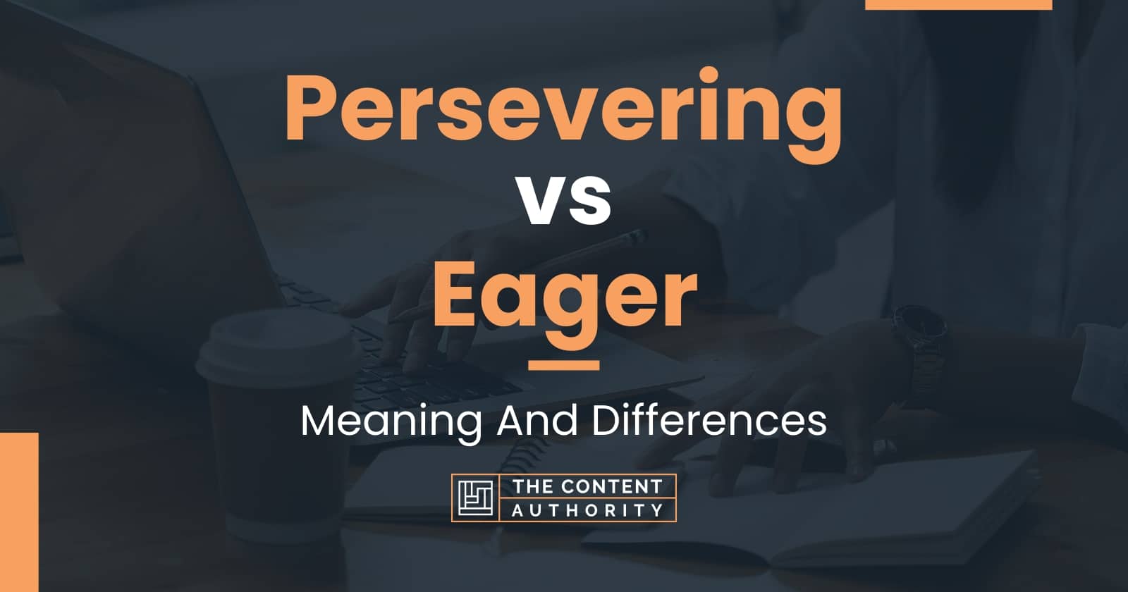 persevering-vs-eager-meaning-and-differences