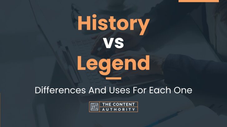 History vs Legend: Differences And Uses For Each One