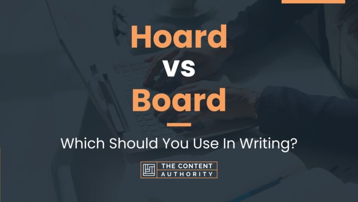 Hoard vs Board: Which Should You Use In Writing?