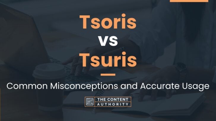 Tsoris vs Tsuris: Common Misconceptions and Accurate Usage