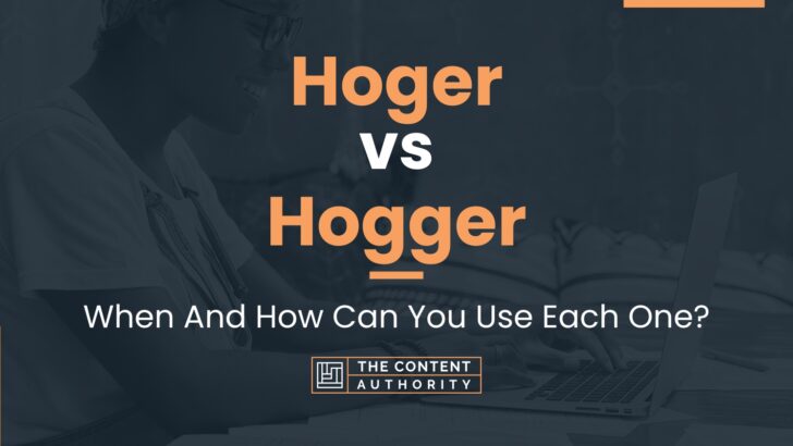 Hoger vs Hogger: When And How Can You Use Each One?