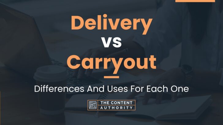 Delivery vs Carryout: Differences And Uses For Each One