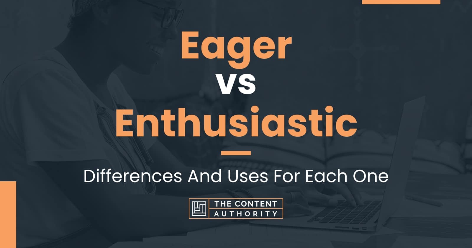 eager-vs-enthusiastic-differences-and-uses-for-each-one