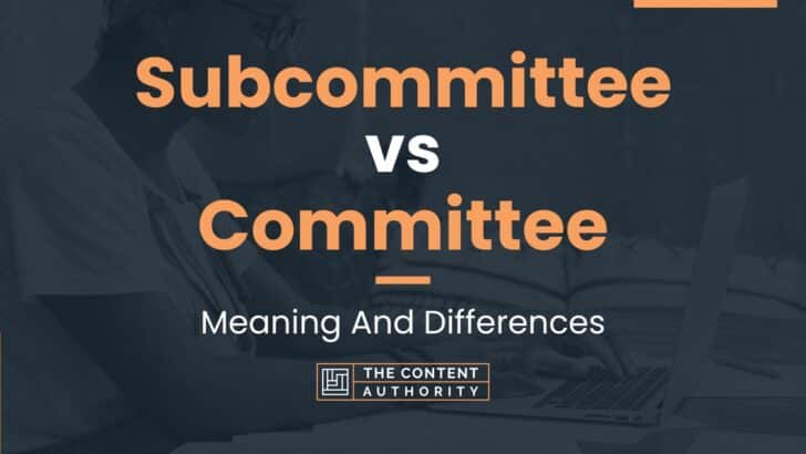 Subcommittee vs Committee: Meaning And Differences