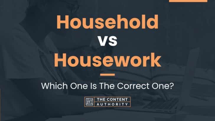 Household vs Housework: Which One Is The Correct One?