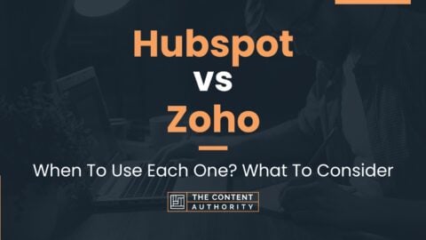 Hubspot Vs Zoho: When To Use Each One? What To Consider