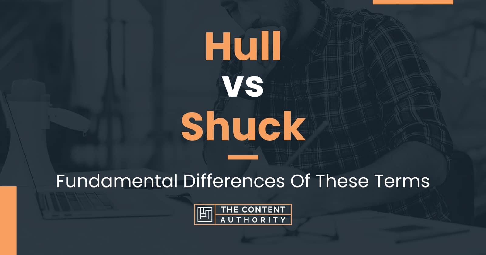 Hull vs Shuck: Fundamental Differences Of These Terms