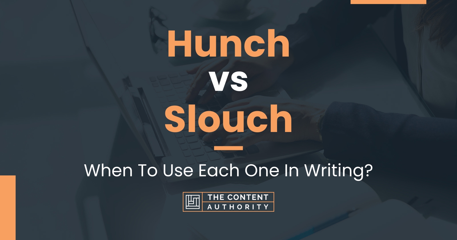 Hunch vs Slouch: When To Use Each One In Writing?