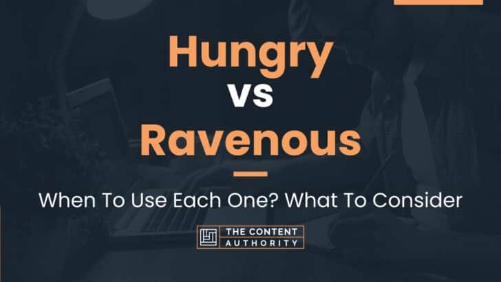 Hungry vs Ravenous: When To Use Each One? What To Consider