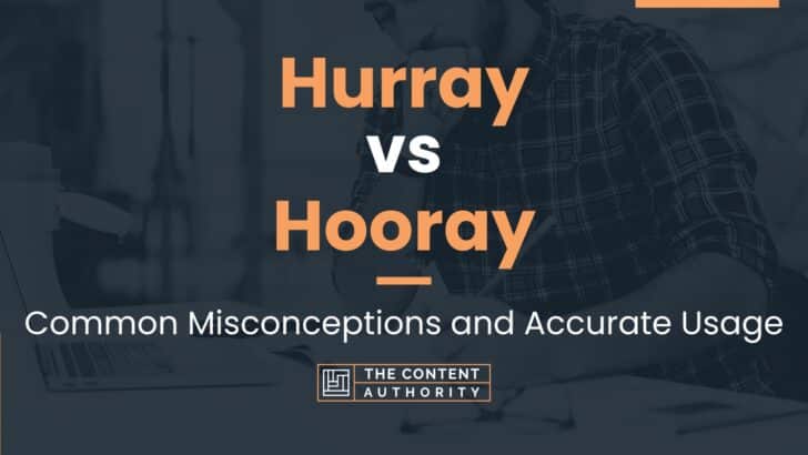 Hurray vs Hooray: Common Misconceptions and Accurate Usage