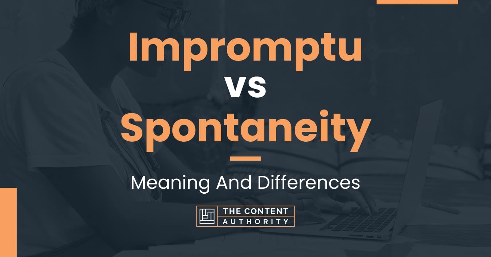 Impromptu vs Spontaneity: Meaning And Differences