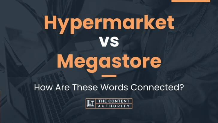 Hypermarket vs Megastore: How Are These Words Connected?