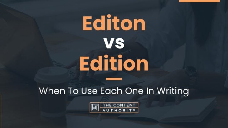 Editon vs Edition: When To Use Each One In Writing