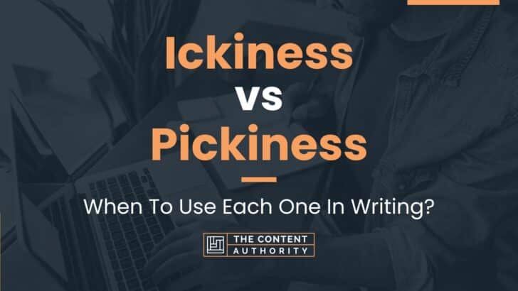 Ickiness vs Pickiness: When To Use Each One In Writing?