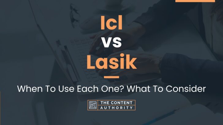 Icl vs Lasik: When To Use Each One? What To Consider