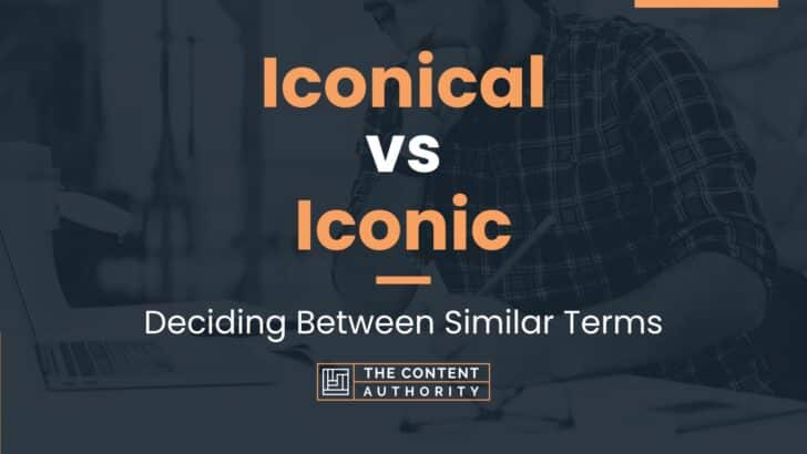 Iconical vs Iconic: Deciding Between Similar Terms