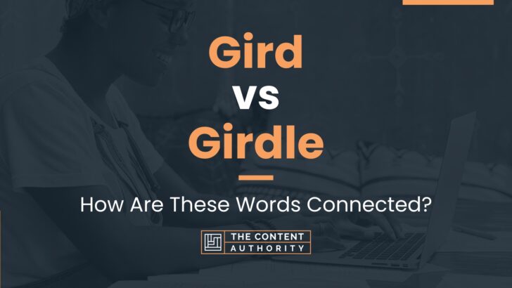 Gird vs Girdle: How Are These Words Connected?
