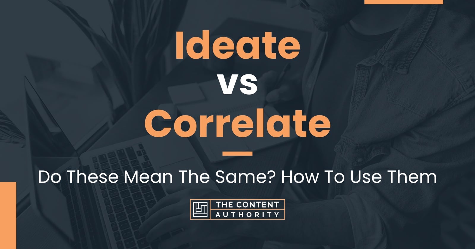 Ideate vs Correlate Do These Mean The Same? How To Use Them