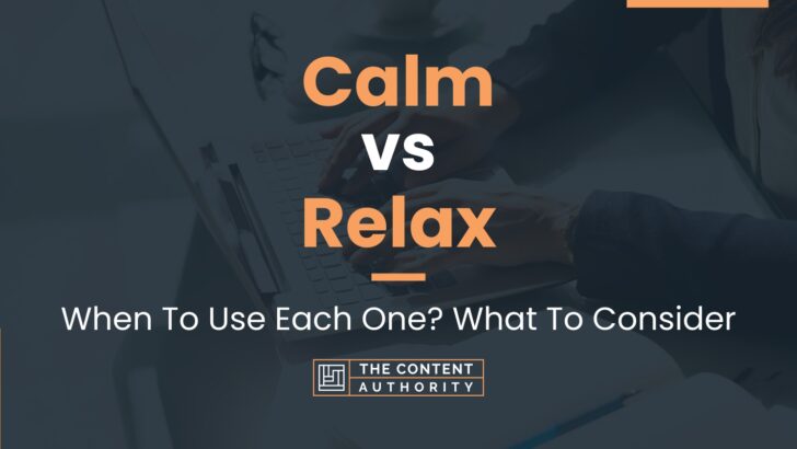 Calm vs Relax: When To Use Each One? What To Consider