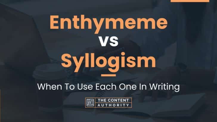 Enthymeme vs Syllogism: When To Use Each One In Writing