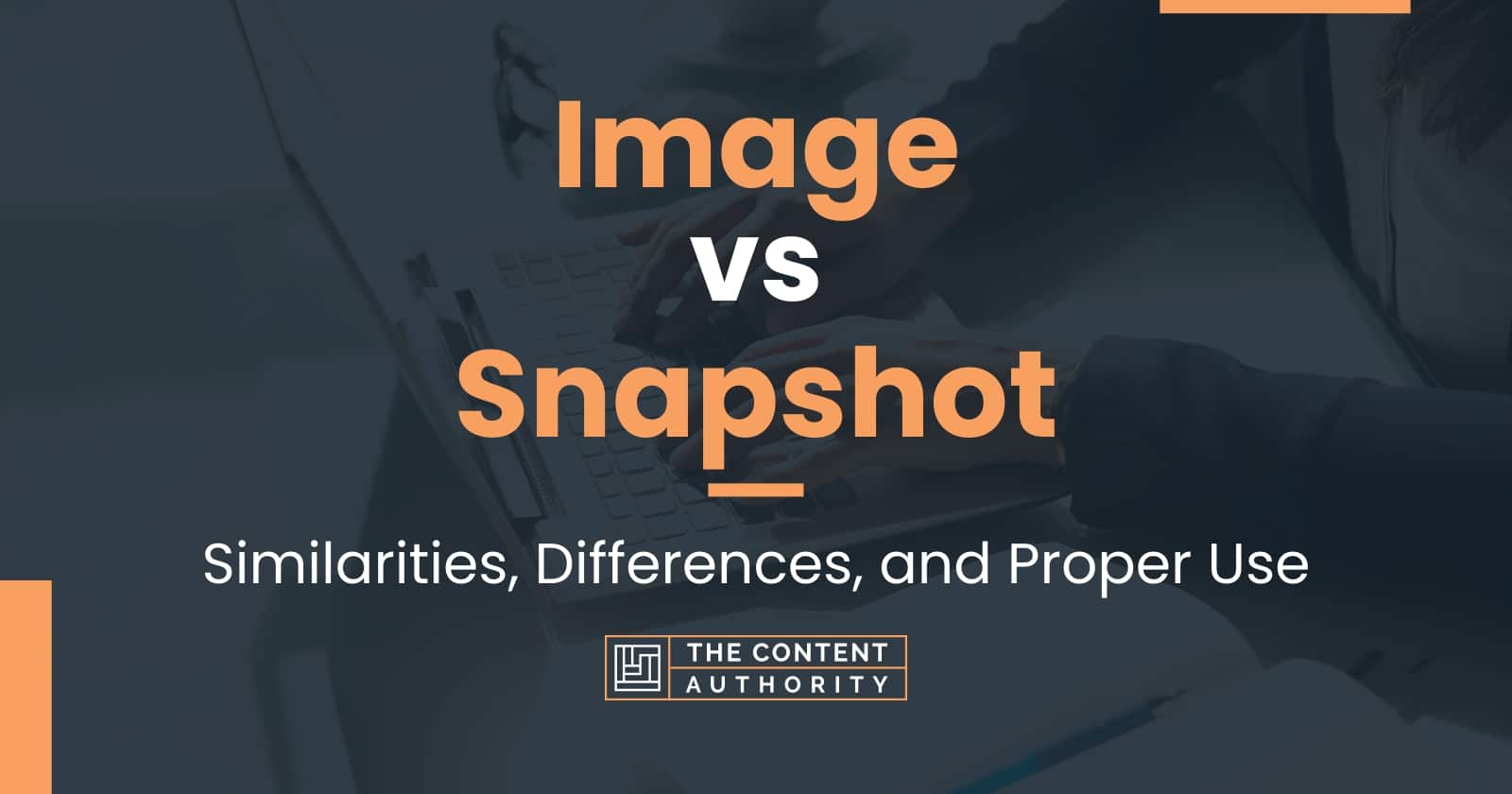 Image vs Snapshot: Similarities, Differences, and Proper Use