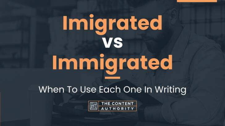 Imigrated vs Immigrated: When To Use Each One In Writing