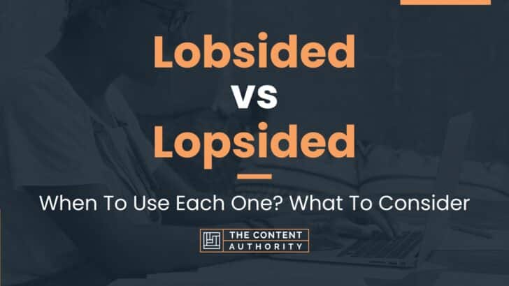 Lobsided vs Lopsided: When To Use Each One? What To Consider