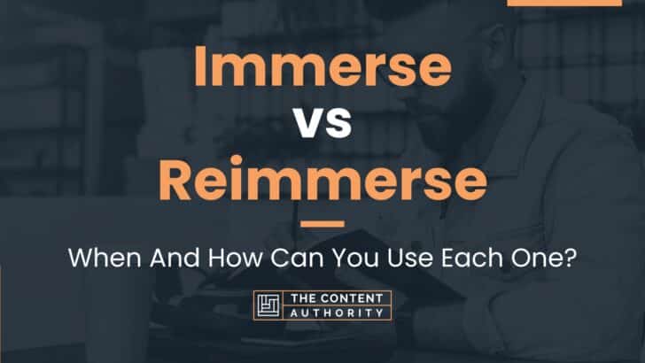 Immerse vs Reimmerse: When And How Can You Use Each One?