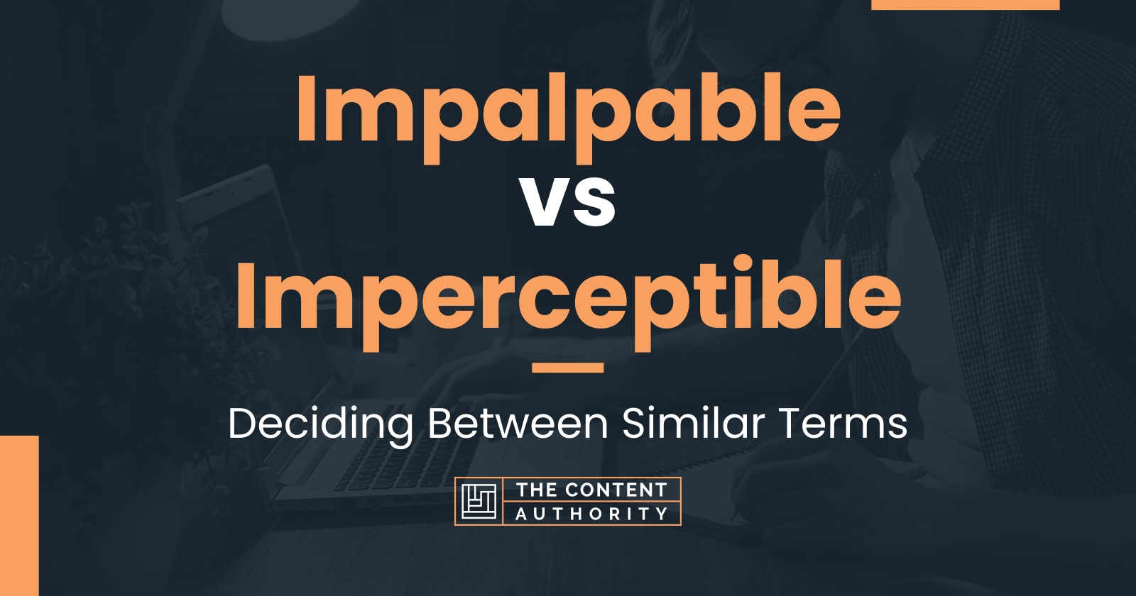 Impalpable Vs Imperceptible: Deciding Between Similar Terms