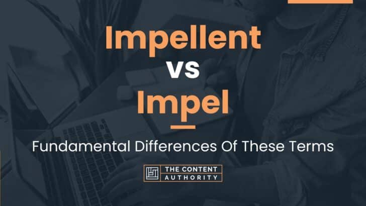 Impellent vs Impel: Fundamental Differences Of These Terms