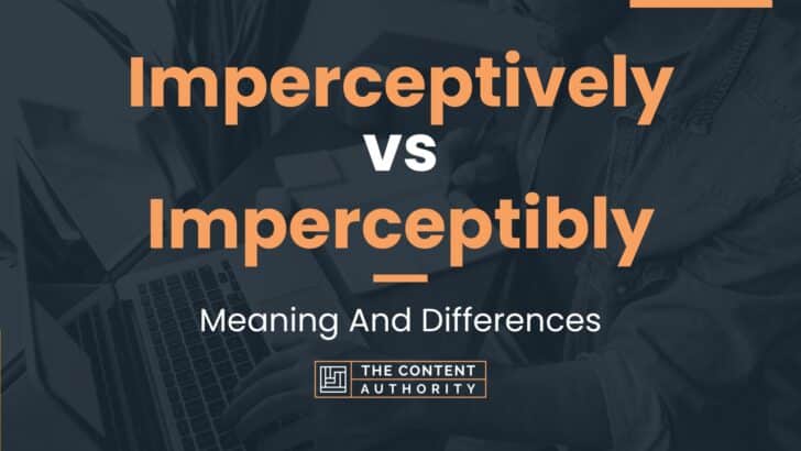 Imperceptively vs Imperceptibly: Meaning And Differences