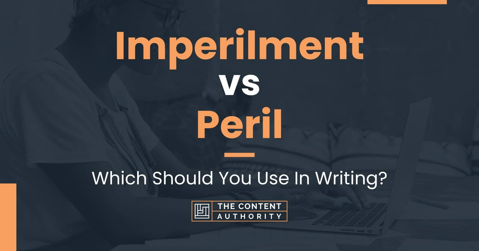 Imperilment vs Peril: Which Should You Use In Writing?