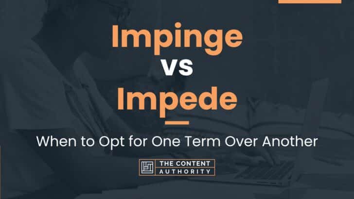 Impinge vs Impede: When to Opt for One Term Over Another
