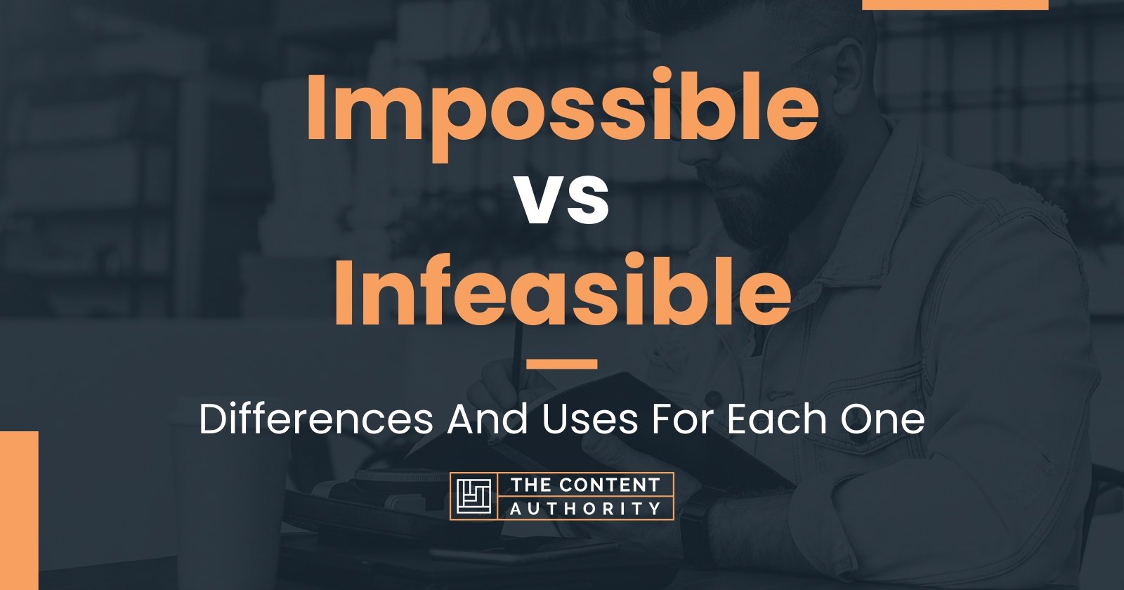 Impossible vs Infeasible: Differences And Uses For Each One
