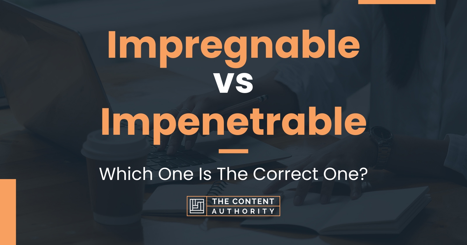 Impregnable vs Impenetrable: Which One Is The Correct One?