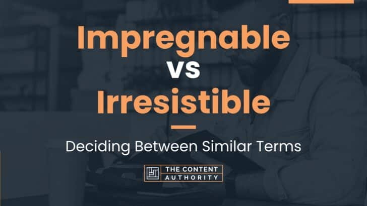 Impregnable vs Irresistible: Deciding Between Similar Terms