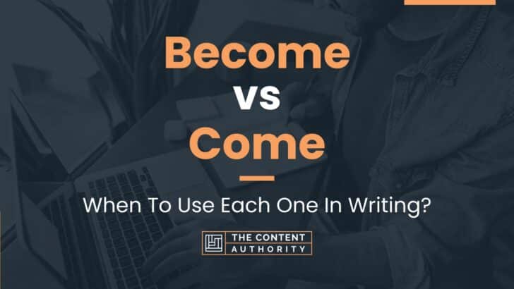 Become vs Come: When To Use Each One In Writing?
