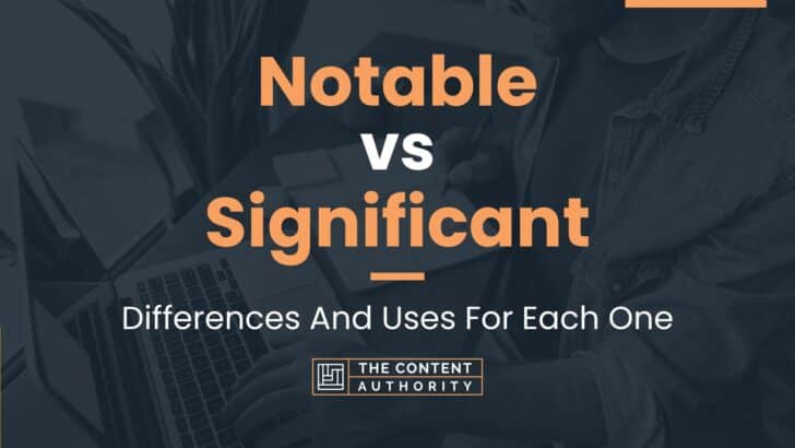 Notable vs Significant: Differences And Uses For Each One