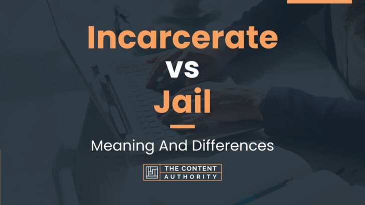 Incarcerate vs Jail: Meaning And Differences