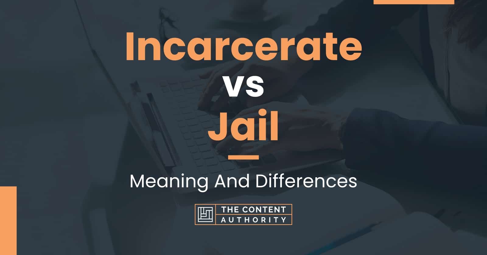 Incarcerate vs Jail: Meaning And Differences