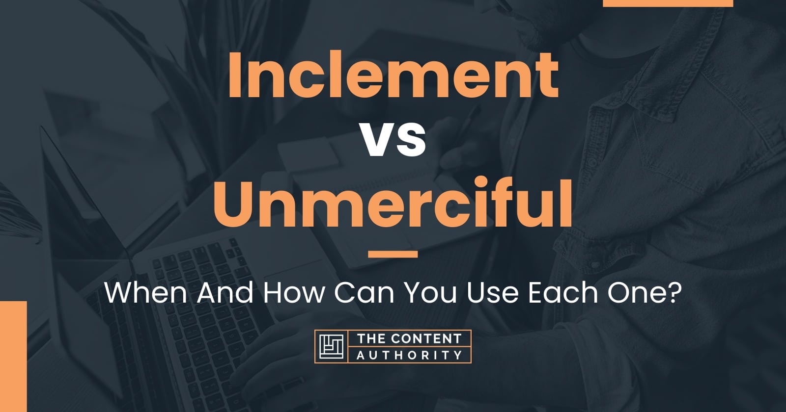 Inclement vs Unmerciful: When And How Can You Use Each One?