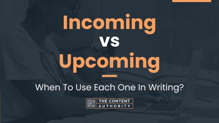 Incoming vs Upcoming: When To Use Each One In Writing?