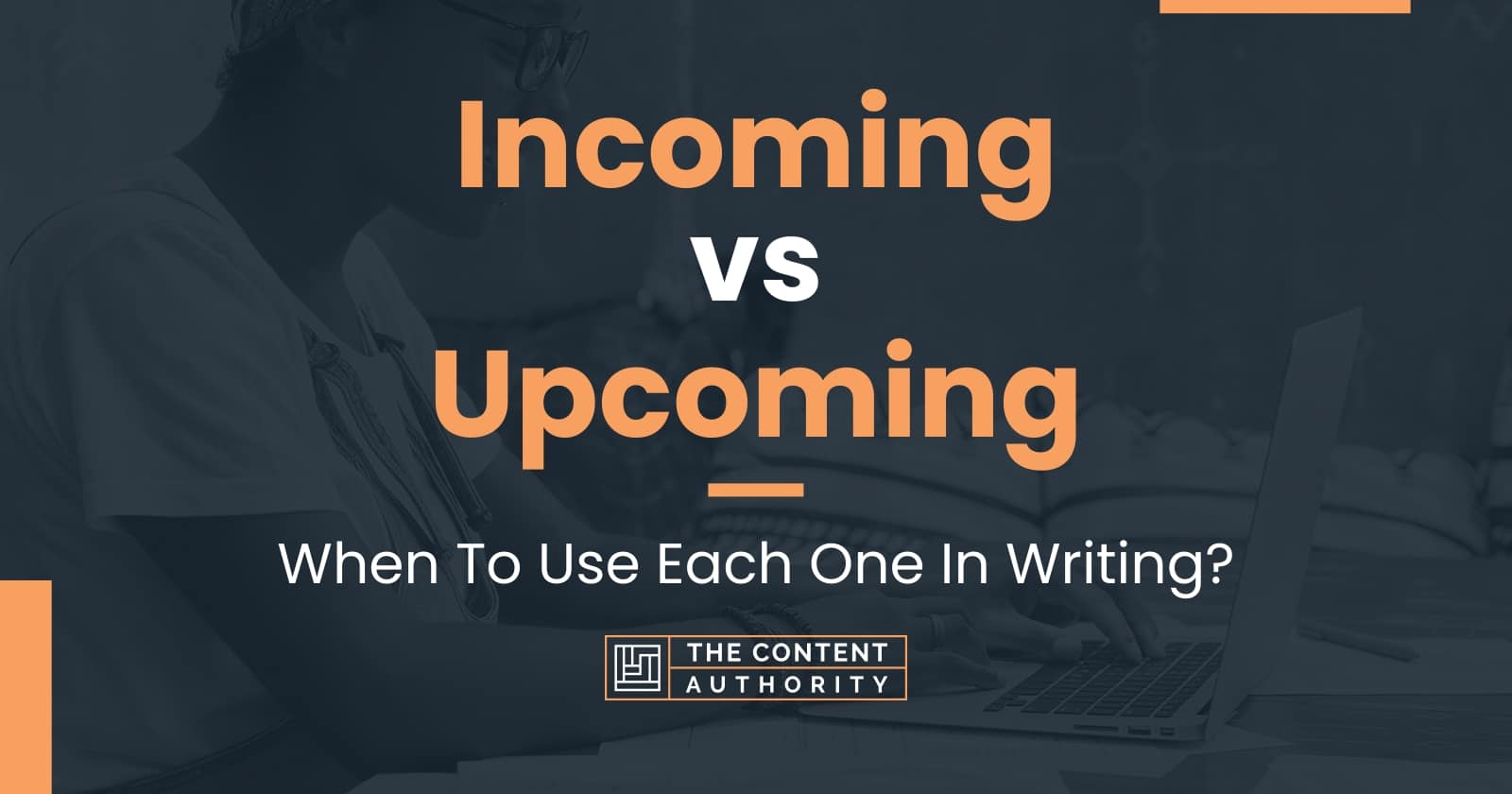 Incoming vs Upcoming: When To Use Each One In Writing?